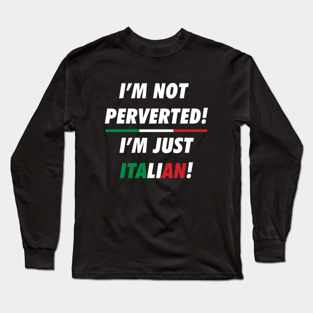 i'm not perverted i'm just Italian Long Sleeve T-Shirt by stuffbyjlim